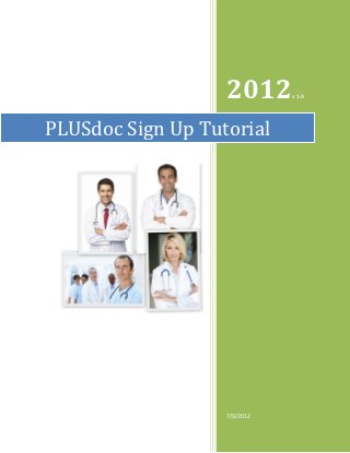 2012       v 1.0




PLUSdoc Sign Up Tutorial




                   7/9/2012
 