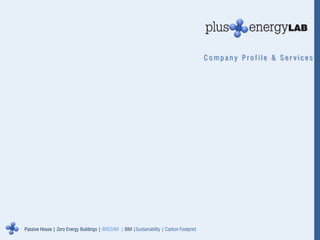 Company Profile & Ser vices




Passive House | Zero Energy Buildings | BREEAM | BIM |Sustainability | Carbon Footprint
 