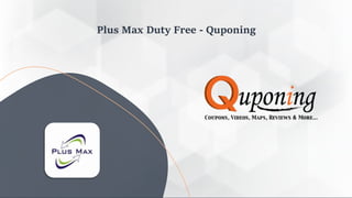 Plus Max Duty Free - Quponing
 