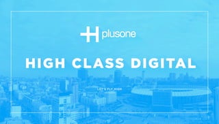 HIGH CLASS DIGITAL. PlusOne DA credentials 2015