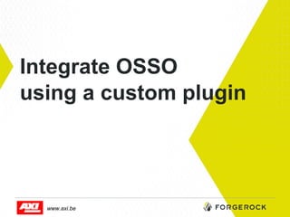 Integrate OSSO
using a custom plugin

www.axi.be

 
