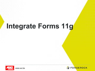 Integrate Forms 11g

www.axi.be

 