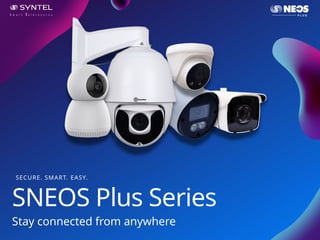 SECURE. SMART. EASY.
Stay connected from anywhere
SNEOS Plus Series
 