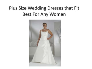 Plus Size Wedding Dresses that Fit
       Best For Any Women
 