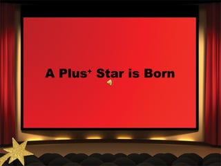A Plus+ Star is Born 
 