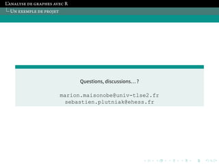 . 
. 
. 
. 
. 
. 
. 
. 
. 
. 
. 
. 
. 
. 
. 
. 
. 
. 
. 
. 
. 
. 
. 
. 
. 
. 
. 
. 
. 
. 
. 
. 
. 
. 
. 
. 
. 
. 
. 
. 
L’ĵłĵŀŏňĹ ĸĹ ĻŇĵńļĹň ĵŋĹķ R 
Uł ĹŎĹŁńŀĹ ĸĹ ńŇŃľĹŉ 
Questions, discussions… ? 
marion.maisonobe@univ-tlse2.fr 
sebastien.plutniak@ehess.fr 
