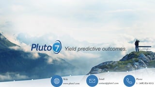 Web
www.pluto7.com
Email
contact@pluto7.com
Phone
1- (408)-824-9213
 