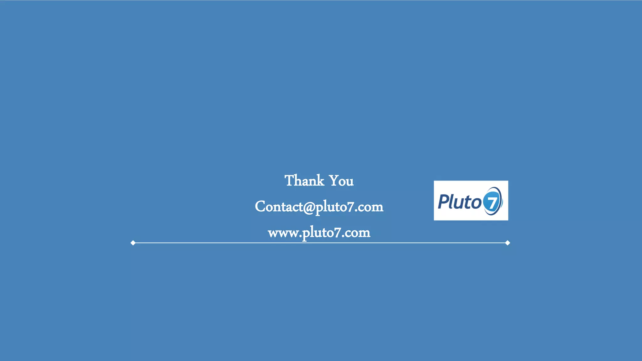 Thank You Contact@pluto7.com www.pluto7.com  