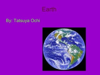Earth   By: Tatsuya Ochi 