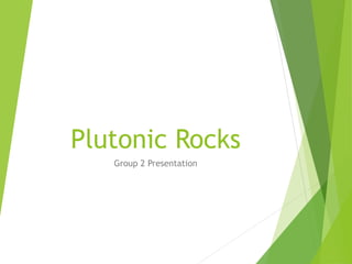Plutonic Rocks
Group 2 Presentation
 