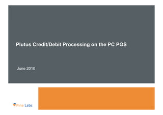 Plutus Credit/Debit Processing on the PC POS



June 2010
 