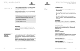 Respironics®
PLV-100 Clinical Manual, p/n 35500 Rev. DRespironics®
PLV-100 Clinical Manual, p/n 35500 Rev. D 15
17. Power Source LED’s
• 120 VAC LED (V )
This green LED is illuminated when the PLV-100 is operating from
an AC power source.
• Internal Battery LED
This amber LED is illuminated when the unit is operating from its
internal battery. This LED blinks when the internal battery charge is
low.
• External Battery LED
This white LED is illuminated when the unit is operating from an
external 12 VDC source. This LED blinks when the external battery
source is low.
18. Power Switch
Switches between “ON” and “OFF/RECHARGE.” The internal battery
and external battery, (if connected), are charged as long as the line cord
is plugged into a wall outlet regardless of the power switch position.
19. Alarm Silence Button
Pressing this button silences most audible alarms for 30 seconds. The
alarm silence function automatically resets following 30 seconds. The
alarms that cannot be silenced are: Power failure, High pressure, and
Microprocessor failure.
20. Alarm Port
Sound outlet for audible alarm.
21. External Battery Receptacle
Connect the auto lighter cable or external battery cable to this receptacle.
Align the dot (guide) on the front panel with the dot on the connector.
Rotate connector clockwise to lock.
22. DC Circuit Breaker (12 V - - - )
Press to reset the circuit breaker for the 12 VDC power circuit.
23. AC Circuit Breaker (V )
Press to reset the circuit breaker for the 120 VAC power circuit.
SECTION 4: FRONT PANEL CONTROLS, CONNECTIONS
AND VISUAL INDICATORS
V
V
Power
(Continued)
54
SECTION 12: CLEANING AND DISINFECTION
w Clean all accessible surfaces of the PLV-100 by wiping the surfaces
with nonabrasive household cleaner every 2 weeks, or more often as
necessary. The surface may also be disinfected using a 70% isopropyl
alcohol solution on a dampened cloth.
If a high level disinfection is required, the PLV-100 may be disinfected
using a glutaraldehyde solution. Contact Respironics or an authorized
Service Center for complete information.
CAUTION: Do not use phenol based or quaternary ammonium
compounds on the front panel of the PLV-100 as these compounds
may cloud the LCD windows and manometer cover over time.
Do not use radiation decontamination.
Do not steam autoclave the PLV-100.
Gas Sterilization
The PLV-100 may be sterilized using Ethylene Oxide provided that
humidity does not exceed 60% and the temperature does not exceed
130°F. The duration of exposure in the chamber is determined by the
aboveparameters.
w The cleaning and decontamination of respiratory equipment is of great
importance in the hospital and in the home. Equipment infected with
bacteria could infect the user’s lungs. To prevent this contamination
simply and effectively, routinely clean and disinfect the equipment on a
regularbasis.
Perform the cleaning twice a week under normal conditions. Increase the
frequency of cleaning as needed if signs of respiratory infection are
evident. Some clients report doing this on regular days such as Monday
and Thursday, or Sunday and Wednesday. This makes it easier to remain
on schedule.
Cleaning the PLV-100
Decontamination of
Tubing and
Accessories
 