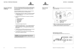 Respironics®
PLV-100 Clinical Manual, p/n 35500 Rev. DRespironics®
PLV-100 Clinical Manual, p/n 35500 Rev. D26
SECTION 8: OPERATING PROCEDURE
w The PLV-100 has been programmed to provide a complete check of
the front panel digital displays, LED’s, the audible alarm, the operation of
the pressure transducer, and the EPROM (Erasable Programmable
Read Only Memory).
This 5 second diagnostic sequence of checks is routine each time the
ventilator is turned ON and occurs in the following manner:
a. All digital displays reads 8’s for 1 second. This confirms the integrity
of the digital readouts. (The I:E RATIO display has fixed symbols
“1:”; these are always lit.)
b. Each front panel LED illuminates for 0.5 seconds in the following
sequence:
1. Increase Inspiratory Flow
2. Assist/Spontaneous
3. 15 Second Delay
4. External Battery
5. Internal Battery
6. 120 VAC
This confirms the integrity of each LED.
c. The tidal volume display reads “0.0.” The “0.0” reading confirms the
integrity of the pressure transducer. In case of failure in the trans-
ducer the display shows “1.0,” the diagnostic check stops and the
alarm sounds.
d. A checksum test of the EPROM is performed and any error results in
a “2.0” being displayed in the Tidal Volume LCD window.
e. The audible alarm sounds to signal the end of the diagnostic check
and to confirm the integrity of the alarm.
WARNING!: If any of the above mentioned checks indicate mal-
function DO NOT USE THIS EQUIPMENT! Contact your local
authorized service personnel.
Diagnostic Self Check
on Start-Up
43
SECTION 11: ACCESSORIES
SIMV
Use the IMV manifold to provide a gas source for the spontaneous
breaths in SIMV mode.
1
LIFECARE®
2
3
4
1 06247 Adapter, SIMV w/H-valve
2 ———— Standard Circuit (PLV)
3 ———— Humidifier (ref)
4 ———— Hose, 18" (ref)
NOTE: If a humidifier with restricted air flow is used, it may be
necessary to place the SIMV valve on the patient side of the
humidifier or alter the humidifier (e.g. take out a ‘tower’).
Adult Disposable Circuit 06140
This circuit is designed for use with the PLV-100, 22 mm I.D.
Patient Circuits
(Continued)
 