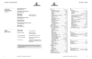 Respironics®
PLV-100 Clinical Manual, p/n 35500 Rev. DRespironics®
PLV-100 Clinical Manual, p/n 35500 Rev. D6
Increase Inspiratory Flow
Red Indicator Light
120 (220/240 or 100) VAC Power
Green Indicator Light
Battery Source
Internal Battery Amber Indicator Light
External Battery White Indicator Light
Patient Airway Pressure Gauge
-10 to 100 cm H2
O
Assist/Spontaneous
Green Indicator Light
15 Second Delay (Low Pressure Alarm)
Green Indicator Light
Alarm Silenced
Amber Indicator Light
Power Sources
Domestic Models 120 VAC 50/60 Hz *
International Models 220/240 VAC 50 Hz
or 100 VAC 50/60 Hz
12 VDC Internal Battery Sealed lead acid gel, 2.5 amp hrs.
12 VDC External Battery 105 amp hrs (marine deep cycle
recommended)
12 VDC Sources Automobile or boat battery by direct
connection or using Respironics Auto
Lighter Cable
*NOTE: Throughout the entire Operator’s Manual “120 VAC 50/60
Hz” shall also imply “220/240 VAC 50 Hz or 100 VAC 50/60 Hz” on
international models.
SECTION 3: SPECIFICATIONS
Front Panel
Visual Indicators
(Continued)
Power
Specifications
63
SECTION 15: INDEX
A
Accessories ........................................... 35, 42 - 53
Adapters and Connectors ......................... 47,48
Additional Accessories............................ 50 - 53
Alarms....................................................... 48,49
Analyzers ....................................................... 49
Battery ............................................... 23, 24, 46
Decontamination of Accessories ............ 54 - 56
Exhalation Valves .......................................... 46
Filters ............................................................. 47
Humidification .......................................... 42, 47
Mouthseal, Mouthpieces ................................ 51
Nasal Masks .................................................. 51
SpotCheck Oximeter...................................... 53
Peep Valves................................................... 52
Ventilator Circuits.................................... 42 - 45
Disposable Circuits.......................... 3, 43, 45
Water Traps ................................................... 50
Airway Pressure ................................................. 38
Airway Pressure Limit ............ 5, 15, 19, 30, 31, 38
Alarm and Alert Systems............................. 18 - 21
15 Second Delay LED ......................... 6, 15, 18
Accessories ............................................. 48, 49
Alarm Port ...................................................... 13
Alarm Silence Button ............................. 5, 7, 13
Apnea ........................................................ 7, 18
Battery Alarms ................................................. 7
High Pressure .................................. 5, 7, 19, 38
Hospital Interface ..................................... 21, 51
Increase Inspiratory Flow........... 6, 7, 11, 19, 36
Inverse I:E Ratio ........................................ 7, 19
Respironics Pressure Alarm .......................... 48
Low External Battery...................... 7, 13, 19, 23
Low Internal Battery ....................... 7, 13, 20, 25
Low Pressure ....................... 5, 7, 15, 18, 30, 39
Microprocessor Failure ............................ 20, 26
Power Failure............................................. 7, 20
Remote .............................................. 17, 21, 49
Switch to Battery ............................................ 19
Ventilator Malfunction ................................ 7, 20
Analyzers ........................................................... 49
Application Notes ........................................ 32 - 36
SIMV .............................................................. 32
Oxygen .......................................................... 33
Humidification ................................................ 35
Pressure Limit ................................................ 35
Assist/Control Mode ................................... 5, 9, 28
Assist/PAP ................................................. 5, 9, 28
Assist/Spontaneous LED ......................... 6, 14, 32
Automatic Priority Sequence .............................. 36
B
Battery
Accessories ....................................... 23, 24, 47
Charging by PLV-100 ................................ 7, 22
Connection................................................. 7, 22
External...................................... 6, 7, 12, 13, 19
.............................................. 22 - 24, 27, 39, 59
External 12 VDC Charger Options................. 23
External Battery LED ....................... 6, 7, 13, 19
External Voltage Monitoring..................... 23, 39
Fuse ............................................................... 17
Internal ..................... 6, 7, 20, 22, 24, 25, 27, 39
Internal 12 VDC Operation ............................ 24
Internal LED ................................................... 13
Internal Voltage Monitoring ............................ 25
Maintenance .............................................. 4, 58
Marine ........................................................ 6, 22
Operating Time .................................... 7, 22, 24
Source Indicators ................................. 6, 12, 13
Switch to Battery Alert ................................... 19
Test Switch .................................... 5, 12, 23, 25
Breath Rate/Respiratory Rate ...... 5, 10, 28, 29, 37
C
Cautions ........................................................... 3, 4
Circuit Breakers.............................. 4, 5, 12, 13, 59
Cleaning and Disinfection Procedures ........ 54 - 56
Control Mode........................................ 5, 9, 28, 37
Custom Nasal Masks ................................... 36, 51
D
Diagnostic Self Check .................................. 26, 27
Dimensions .......................................................... 8
Disinfection.................................................. 54 - 56
Disposable Circuits ........................................ 3, 44
E
Electrostatic Interference ................................... 57
External Battery.................... See Battery: External
External Pressure Limiter ............................. 35, 50
 