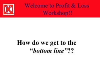 Welcome to Profit & Loss  Workshop!! ,[object Object]