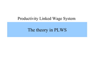 Productivity Linked Wage System

     The theory in PLWS
 