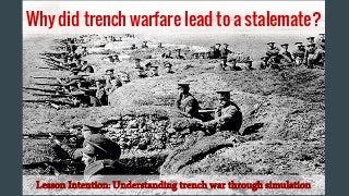 Why did trench warfare lead to a stalemate?
Lesson Intention: Understanding trench war through simulation
 