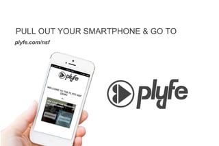 •PULL OUT YOUR SMARTPHONE & GO TO
•plyfe.com/nsf
 