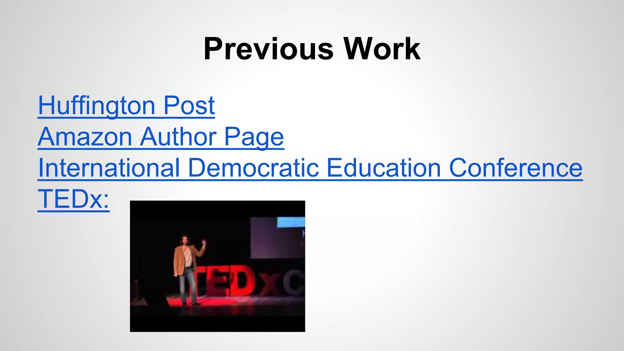 Previous Work
Huffington Post
Amazon Author Page
International Democratic Education Conference
TEDx: