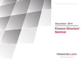 December 2014 
Finance Directors’ 
Seminar 
 