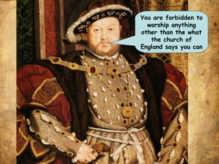 You are forbidden to
worship anything
other than the what
the church of
England says you can
 