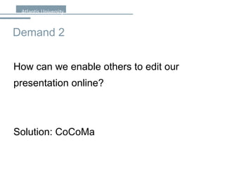 Demand 2 How to extend common slide editing with pedagogical concepts? Solution: CoCoMa 