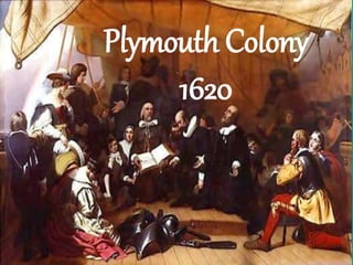 Plymouth Colony
1620
 