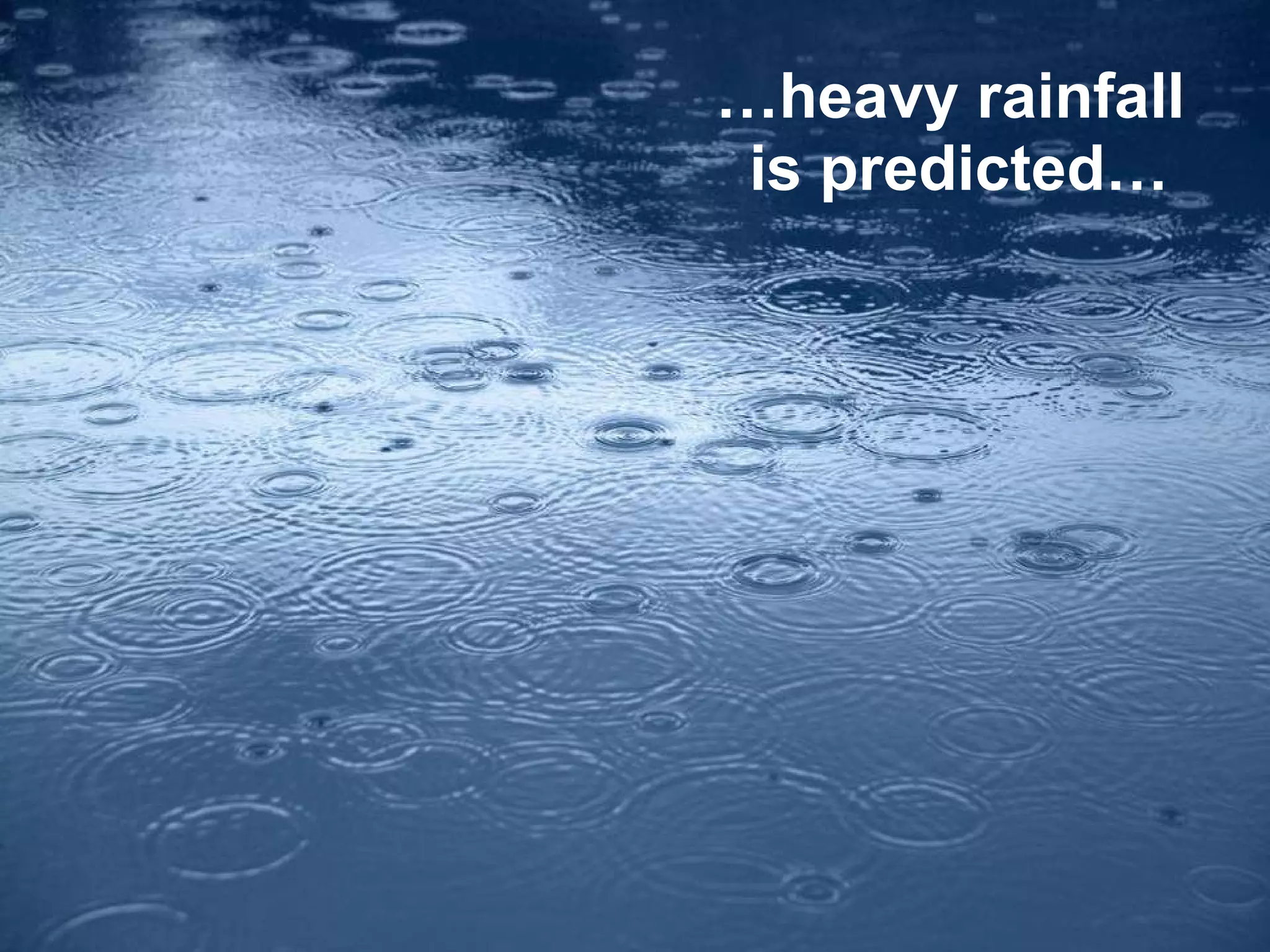 … heavy rainfall  is predicted… 