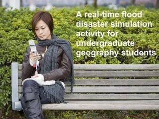 A real-time flood  disaster simulation  activity for undergraduate geography students 