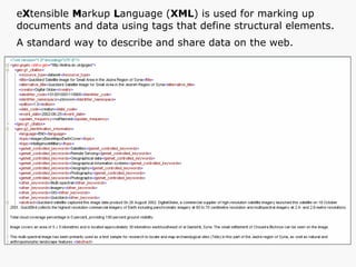 e X tensible  M arkup  L anguage ( XML ) is used for marking up  documents and data using tags that define structural elements.  A standard way to describe and share data on the web. 