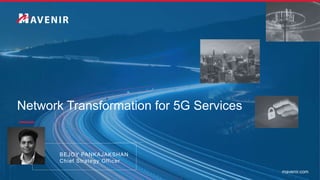 mavenir.com
Network Transformation for 5G Services
June 2019
BEJOY PANKAJAKSHAN
Chief Strategy Officer
 