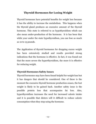 - 15 -
Thyroid Hormones for Losing Weight
Thyroid hormones have potential benefits for weight loss because
it has the abil...