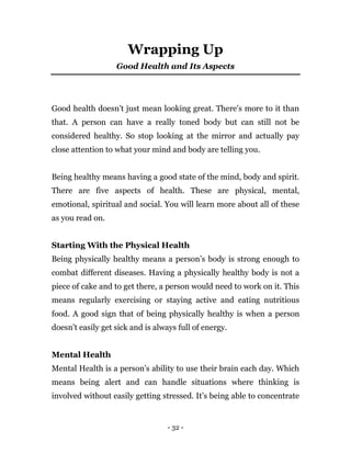 - 32 -
Wrapping Up
Good Health and Its Aspects
Good health doesn’t just mean looking great. There’s more to it than
that. ...