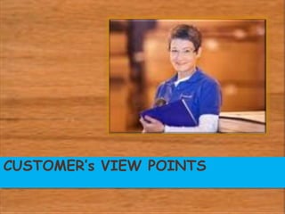 CUSTOMER’s VIEW POINTS
 