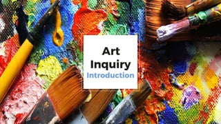 Art
Inquiry
Introduction
 