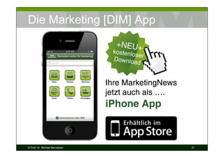 Die Marketing [DIM] App

© Prof. Dr. Michael Bernecker

31

 