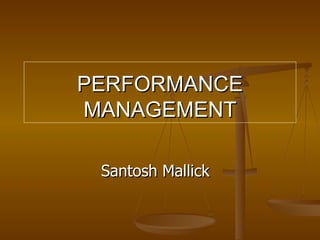 PERFORMANCE MANAGEMENT Santosh Mallick  