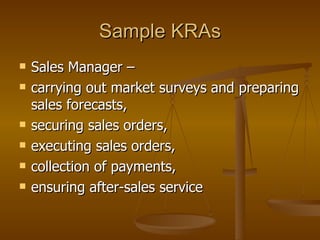 Sample KRAs Sales Manager –  carrying out market surveys and preparing sales forecasts,  securing sales orders,  executing sales orders,  collection of payments,  ensuring after-sales service 