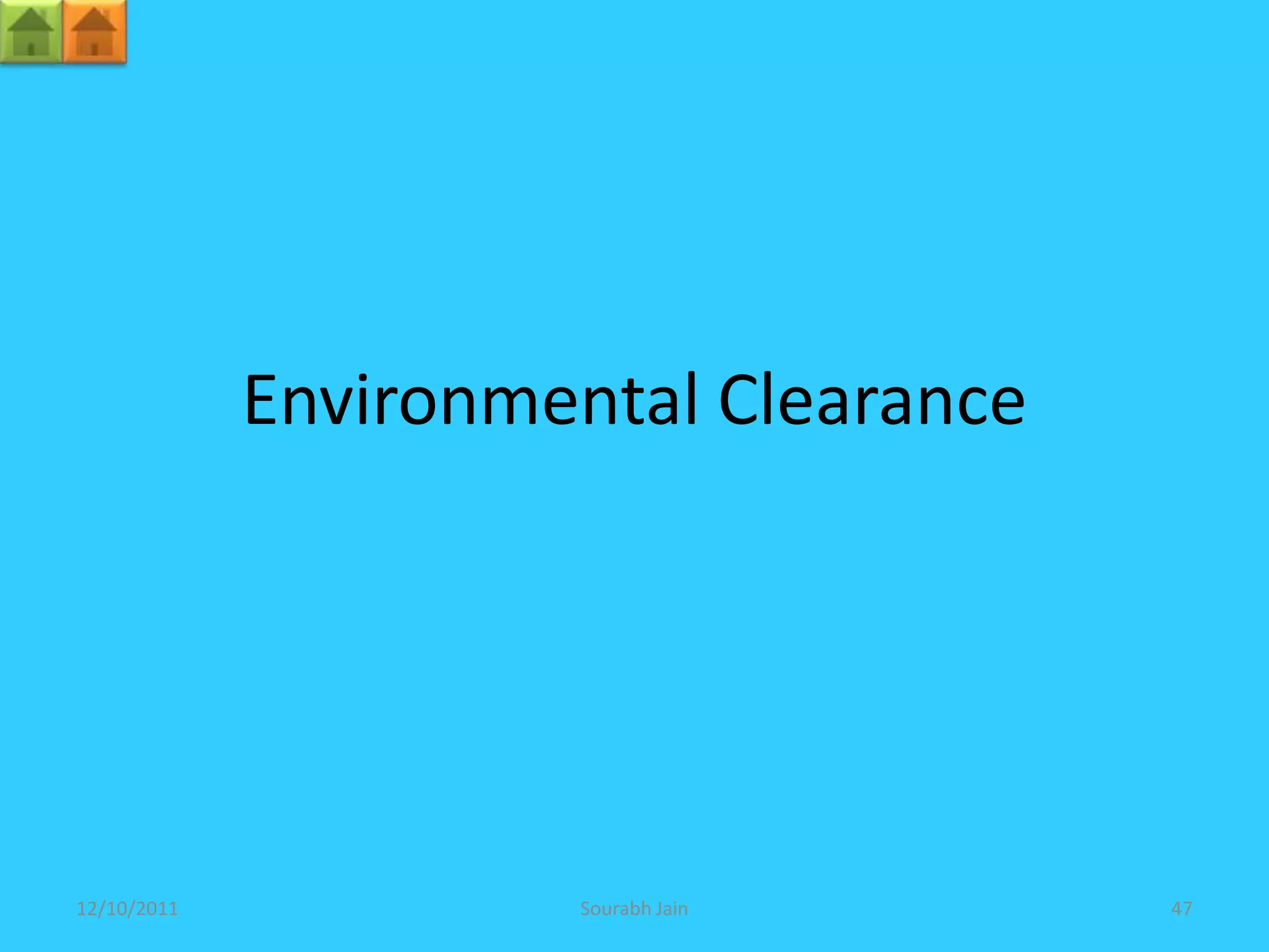 Environmental Clearance




12/10/2011            Sourabh Jain     47
 