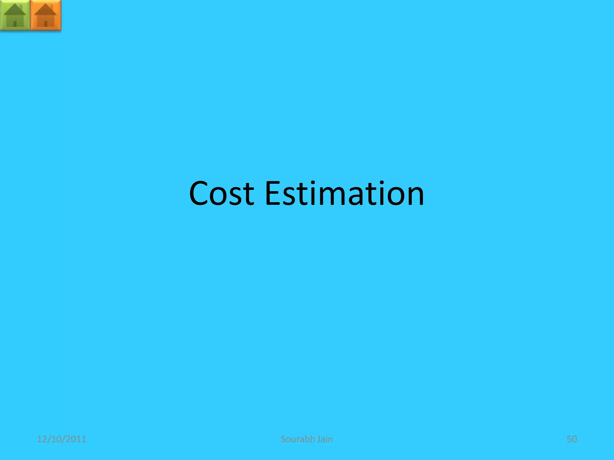 Cost Estimation




12/10/2011        Sourabh Jain   50
 