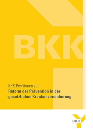 BKK Positionen zur
Reform der Prävention in der
gesetzlichen Krankenversicherung
 