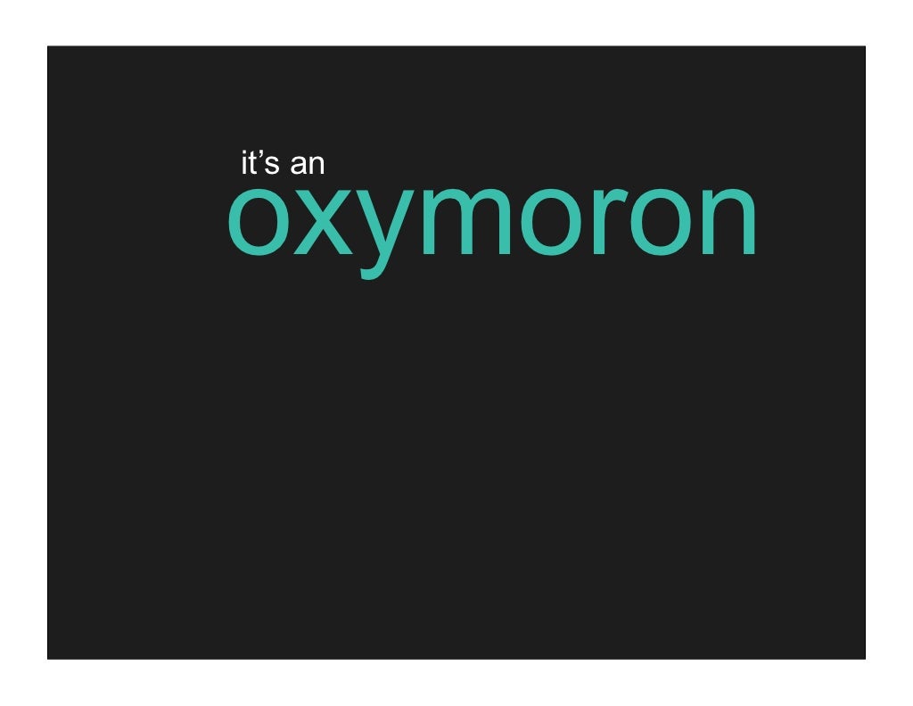 oxymoron it’s an