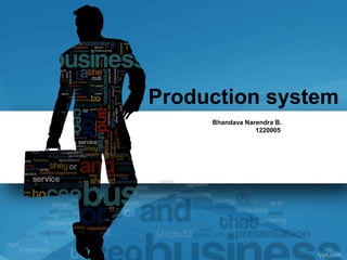 Bhandava Narendra B.
1220005
Production system
 