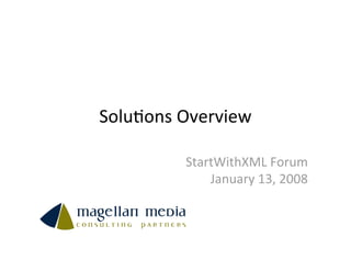 Solu%ons Overview

         StartWithXML Forum
             January 13, 2008
 