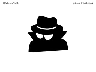 @RebeccaLTroth troth.me // iweb.co.uk
 