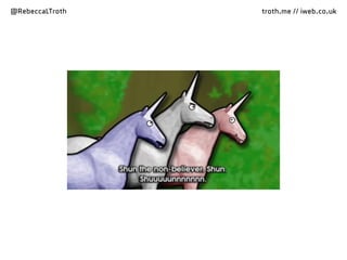 @RebeccaLTroth troth.me // iweb.co.uk
 