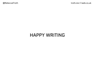 @RebeccaLTroth troth.me // iweb.co.uk
HAPPY WRITING
 