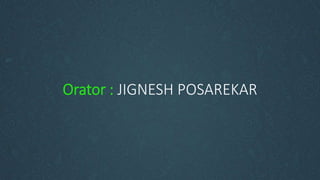 Orator : JIGNESH POSAREKAR
 