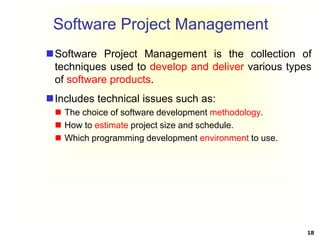 Software Project Management
Software Project Management is the collection of
techniques used to develop and deliver vario...