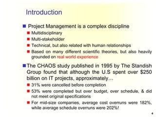 Introduction
 Project Management is a complex discipline
 Multidisciplinary
 Multi-stakeholder
 Technical, but also re...